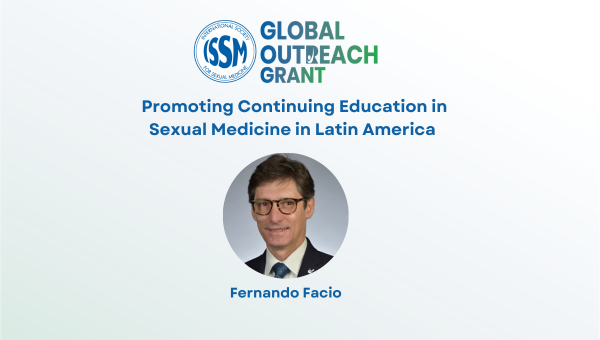 ISSM Global Outreach Grant: Promoting Continuing Education in Sexual Medicine in Latin America by Fernando Facio